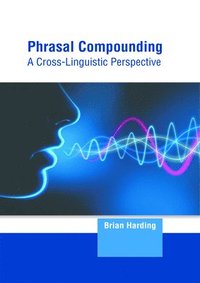 bokomslag Phrasal Compounding: A Cross-Linguistic Perspective