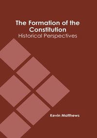 bokomslag The Formation of the Constitution: Historical Perspectives