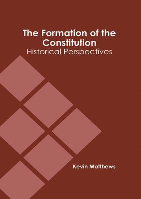 bokomslag The Formation of the Constitution: Historical Perspectives