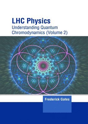 Frederick Gates - Lhc Physics: Understanding Quantum Chromodynamics (Volume 2), Inbunden