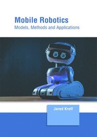 bokomslag Mobile Robotics: Models, Methods and Applications