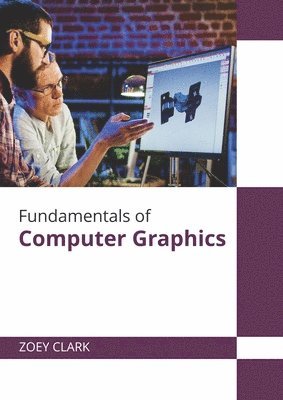 Zoey Clark - Fundamentals of Computer Graphics, Inbunden