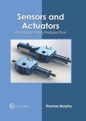 Thomas Murphy - Sensors and Actuators: An Engineering Perspective, Inbunden