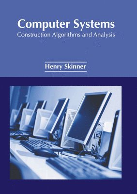 Henry Skinner - Computer Systems: Construction Algorithms and Analysis, Inbunden