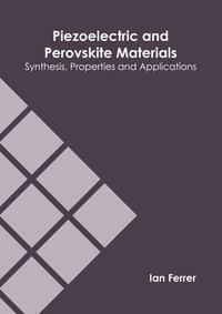 bokomslag Piezoelectric and Perovskite Materials: Synthesis, Properties and Applications