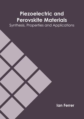 Ian Ferrer - Piezoelectric and Perovskite Materials: Synthesis, Properties and Applications, Inbunden