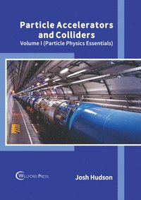 bokomslag Particle Accelerators and Colliders: Volume I (Particle Physics Essentials)