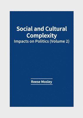 Reese Mosley - Social and Cultural Complexity: Impacts on Politics (Volume 2), Inbunden