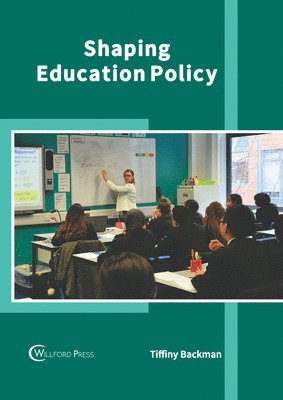 Tiffiny Backman - Shaping Education Policy, Inbunden