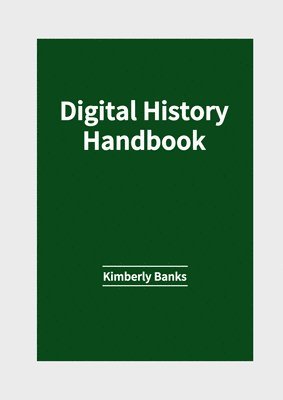 Kimberly Banks - Digital History Handbook, Inbunden