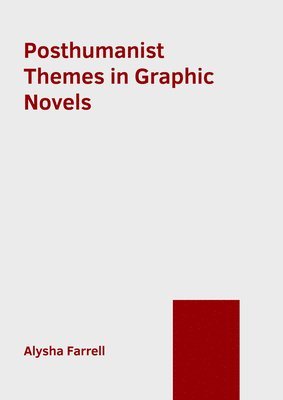 Alysha Farrell - Posthumanist Themes in Graphic Novels, Inbunden