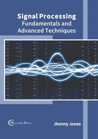 bokomslag Signal Processing: Fundamentals and Advanced Techniques