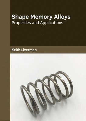 Shape Memory Alloys: Properties and Applications 1