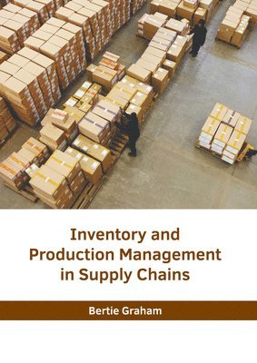 Bertie Graham - Inventory and Production Management in Supply Chains, Inbunden
