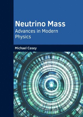 Michael Casey - Neutrino Mass: Advances in Modern Physics, Inbunden