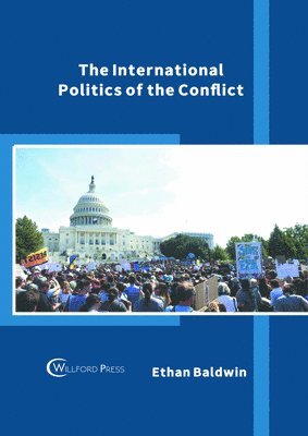 Ethan Baldwin - The International Politics of the Conflict, Inbunden