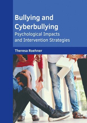 bokomslag Bullying and Cyberbullying: Psychological Impacts and Intervention Strategies