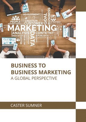 Caster Sumner - Business to Business Marketing: A Global Perspective, Inbunden