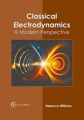 Rebecca Williams - Classical Electrodynamics: A Modern Perspective, Inbunden