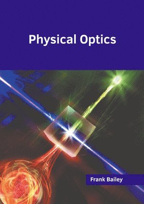 Frank Bailey - Physical Optics, Inbunden