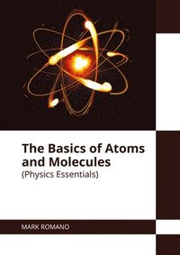 bokomslag The Basics of Atoms and Molecules (Physics Essentials)