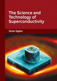 bokomslag The Science and Technology of Superconductivity