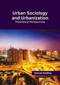 bokomslag Urban Sociology and Urbanization: Theoretical Perspectives