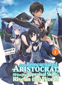 bokomslag As a Reincarnated Aristocrat, I'll Use My Appraisal Skill to Rise in the World 1 (light novel)
