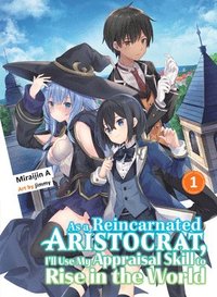 bokomslag As a Reincarnated Aristocrat, I'll Use My Appraisal Skill to Rise in the World 1 (light novel)