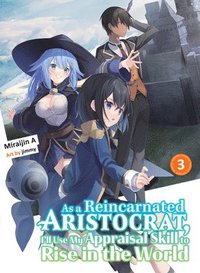 bokomslag As a Reincarnated Aristocrat, I'll Use My Appraisal Skill to Rise in the World 3 (light novel)
