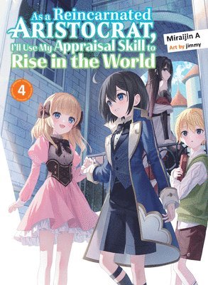 As a Reincarnated Aristocrat, I'll Use My Appraisal Skill to Rise in the World 4 (light novel) 1