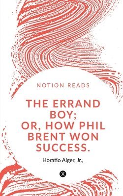 Errand Boy; Or, How Phil Brent Won Success. 1