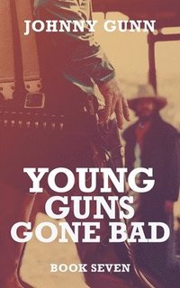 bokomslag Young Guns Gone Bad