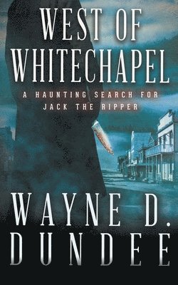 Wayne D Dundee, Wayne D. Dundee - West Of Whitechapel, Häftad