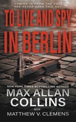 Max Allan Collins, Matthew V Clemens - To Live and Spy In Berlin, Häftad. Tillgänglighet: Lägg i varukorg