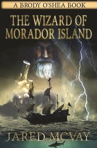 bokomslag The Wizard of Morador Island: A Brody o'Shea Book: Book 1