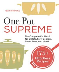 bokomslag One Pot Supreme: The Complete Cookbook for Skillets, Slow Cookers, Sheet Pans, and More!