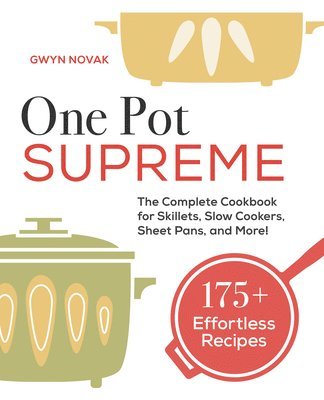 bokomslag One Pot Supreme: The Complete Cookbook for Skillets, Slow Cookers, Sheet Pans, and More!