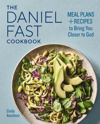 bokomslag The Daniel Fast Cookbook: Meal Plans and Recipes to Bring You Closer to God