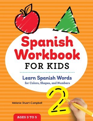 bokomslag Spanish Workbook For Kids: Learn Spanish Words for Colors, Shapes, and Numbers