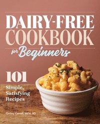 bokomslag Dairy-Free Cookbook for Beginners: 101 Simple, Satisfying Recipes