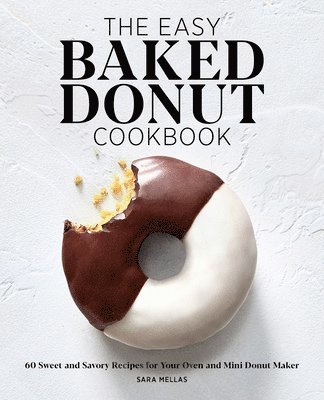 bokomslag The Easy Baked Donut Cookbook: 60 Sweet and Savory Recipes for Your Oven and Mini Donut Maker