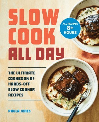 Paula Jones - Slow Cook All Day: The Ultimate Cookbook of Hands-Off Slow Cooker Recipes, Häftad