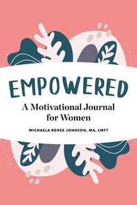 bokomslag Empowered: A Motivational Journal for Women