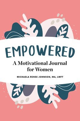 Empowered: A Motivational Journal for Women 1