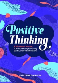 bokomslag Positive Thinking: A 52-Week Journal of Profound Prompts, Inspiring Quotes, and Bold Affirmations