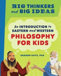 bokomslag Big Thinkers and Big Ideas: An Introduction to Eastern and Western Philosophy for Kids