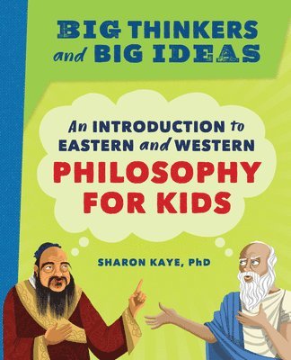 Big Thinkers and Big Ideas: An Introduction to Eastern and Western Philosophy for Kids 1