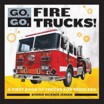 Go, Go, Fire Trucks!: A First Book of Trucks for Toddlers 1
