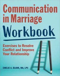 bokomslag Communication in Marriage Workbook: Exercises to Resolve Conflict and Improve Your Relationship